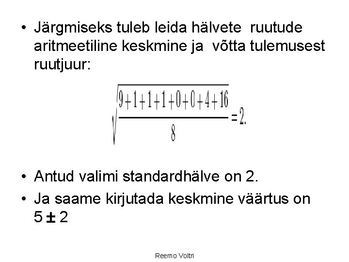  • Järgmiseks tuleb leida hälvete ruutude aritmeetiline keskmine ja võtta tulemusest ruutjuur: •