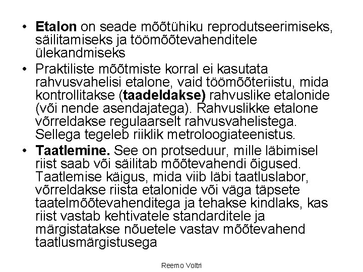  • Etalon on seade mõõtühiku reprodutseerimiseks, säilitamiseks ja töömõõtevahenditele ülekandmiseks • Praktiliste mõõtmiste