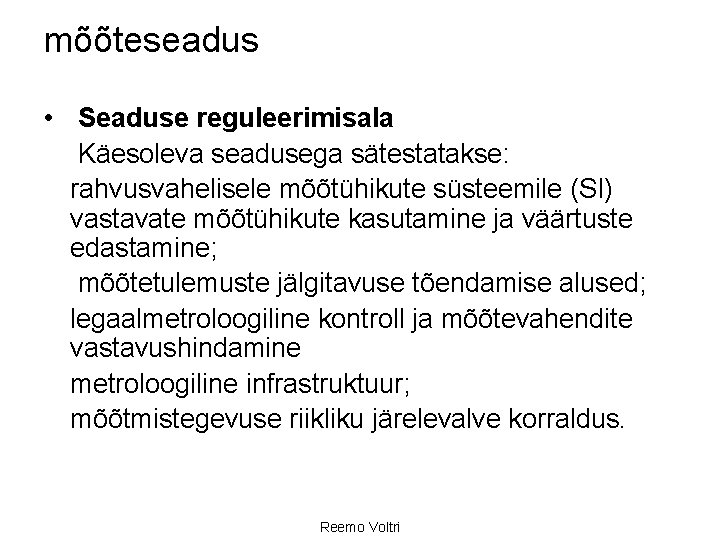 mõõteseadus • Seaduse reguleerimisala Käesoleva seadusega sätestatakse: rahvusvahelisele mõõtühikute süsteemile (SI) vastavate mõõtühikute kasutamine