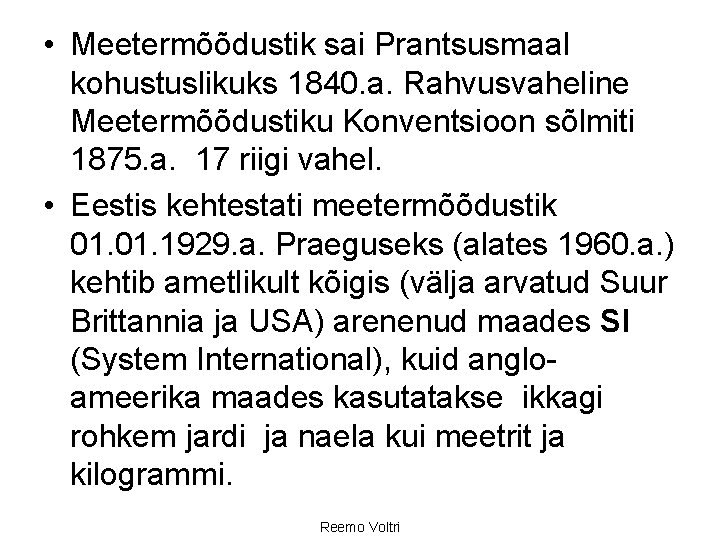  • Meetermõõdustik sai Prantsusmaal kohustuslikuks 1840. a. Rahvusvaheline Meetermõõdustiku Konventsioon sõlmiti 1875. a.