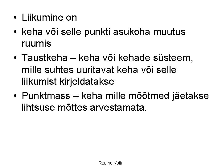  • Liikumine on • keha või selle punkti asukoha muutus ruumis • Taustkeha