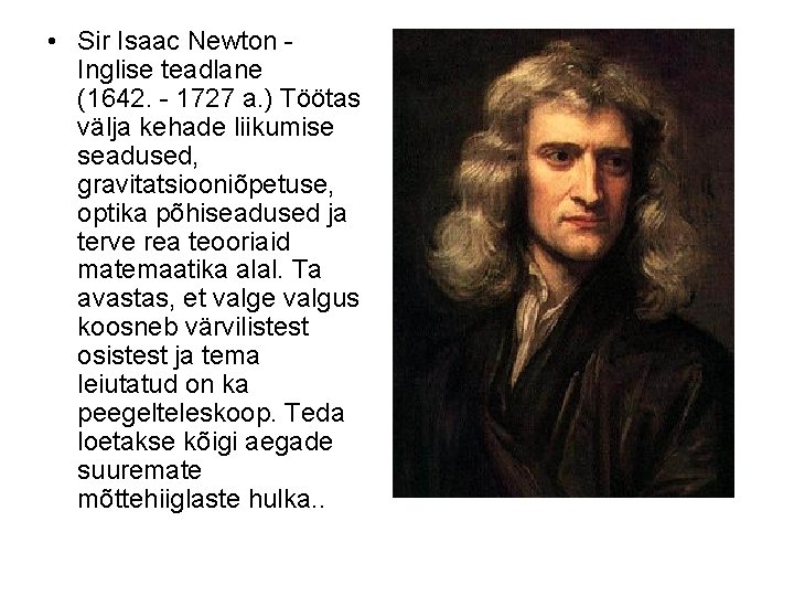  • Sir Isaac Newton Inglise teadlane (1642. 1727 a. ) Töötas välja kehade