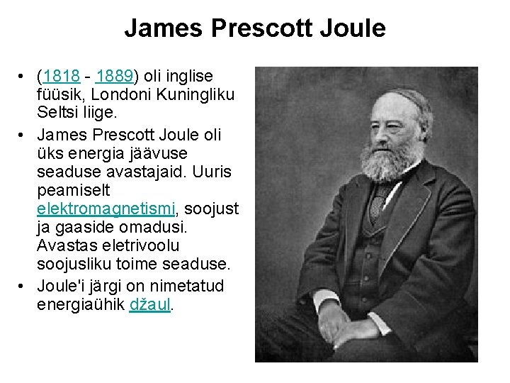 James Prescott Joule • (1818 1889) oli inglise füüsik, Londoni Kuningliku Seltsi liige. •