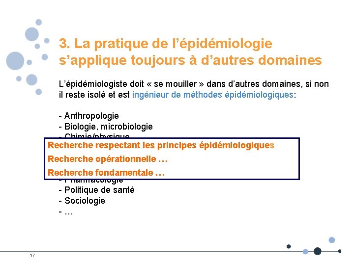 3. La pratique de l’épidémiologie s’applique toujours à d’autres domaines L’épidémiologiste doit « se