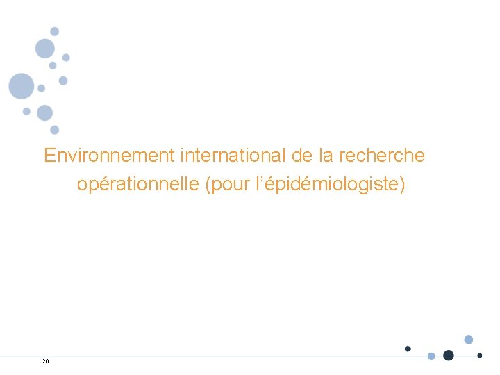 Environnement international de la recherche opérationnelle (pour l’épidémiologiste) 20 