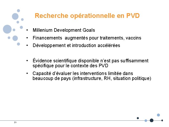 Recherche opérationnelle en PVD • Millenium Development Goals • Financements augmentés pour traitements, vaccins