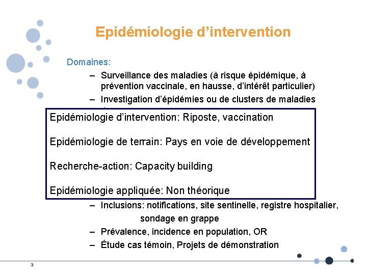 Epidémiologie d’intervention Domaines: – Surveillance des maladies (à risque épidémique, à prévention vaccinale, en