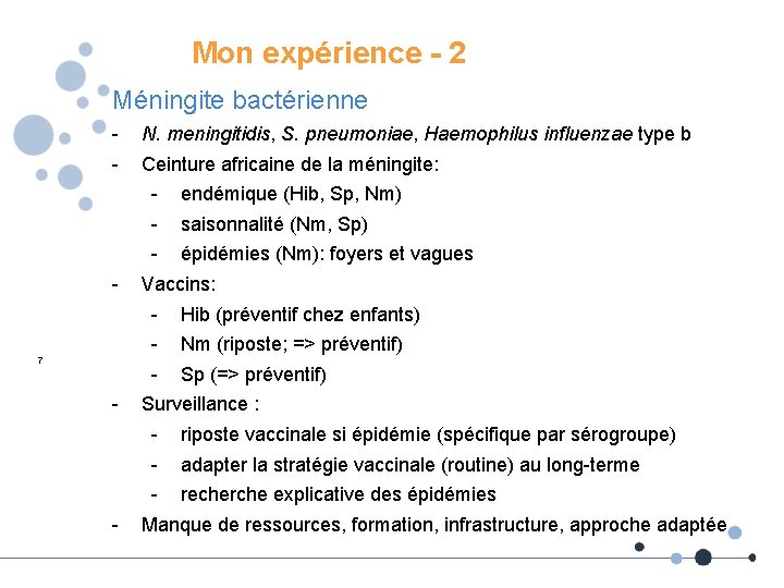 Mon expérience - 2 Méningite bactérienne - - 7 - - N. meningitidis, S.