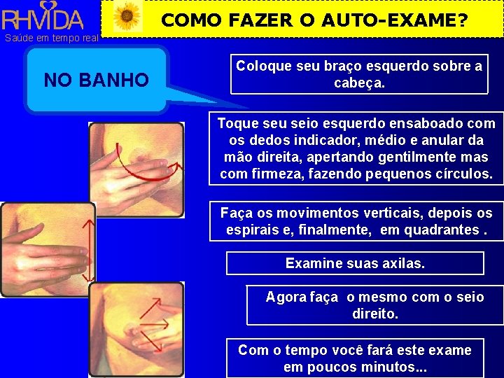 COMO FAZER O AUTO-EXAME? Saúde em tempo real NO BANHO Coloque seu braço esquerdo