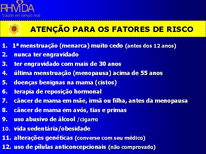 Saúde em tempo real ATENÇÃO PARA OS FATORES DE RISCO 1. 1ª menstruação (menarca)