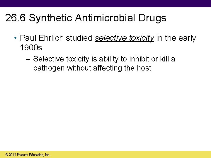 26. 6 Synthetic Antimicrobial Drugs • Paul Ehrlich studied selective toxicity in the early