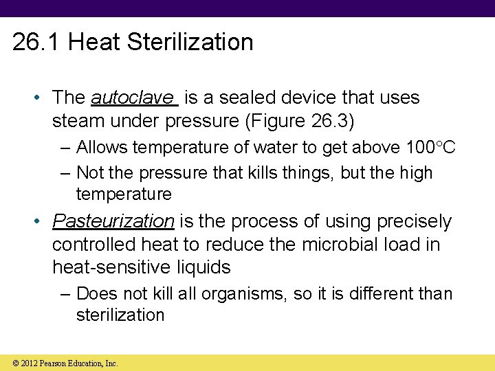 26. 1 Heat Sterilization • The autoclave is a sealed device that uses steam