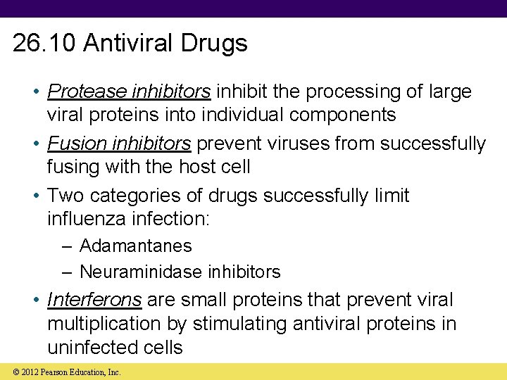 26. 10 Antiviral Drugs • Protease inhibitors inhibit the processing of large viral proteins