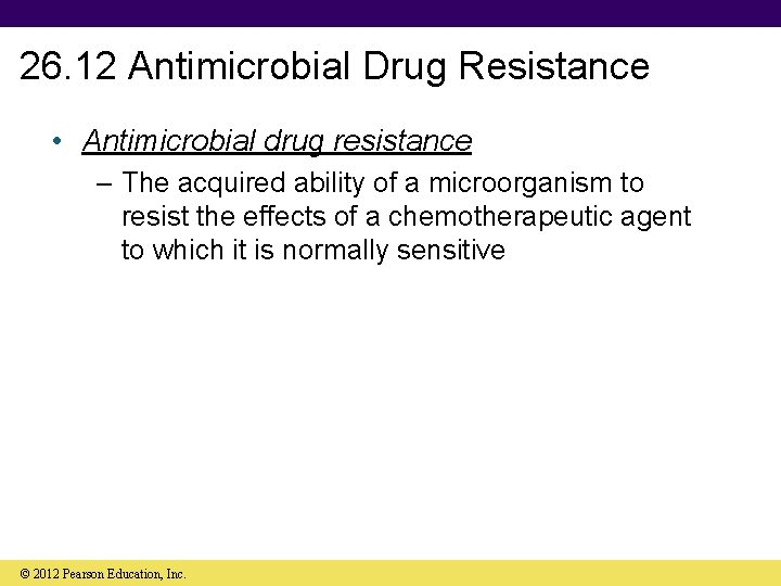 26. 12 Antimicrobial Drug Resistance • Antimicrobial drug resistance – The acquired ability of