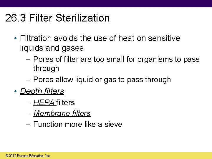 26. 3 Filter Sterilization • Filtration avoids the use of heat on sensitive liquids