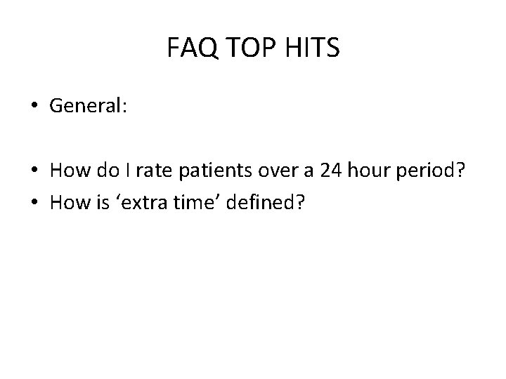 FAQ TOP HITS • General: • How do I rate patients over a 24