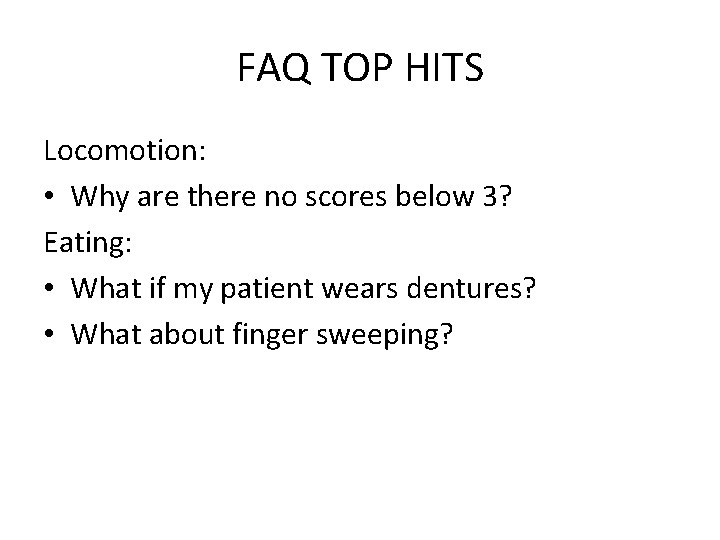 FAQ TOP HITS Locomotion: • Why are there no scores below 3? Eating: •