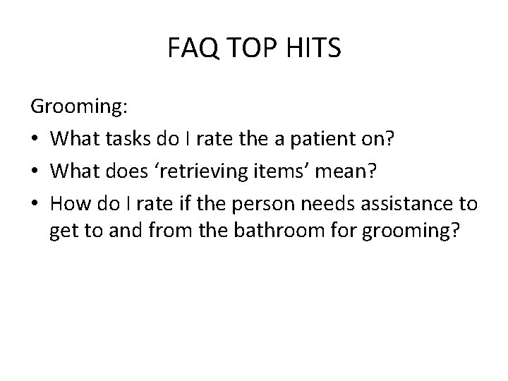 FAQ TOP HITS Grooming: • What tasks do I rate the a patient on?