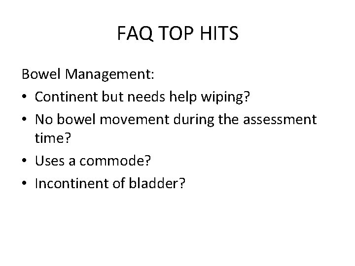 FAQ TOP HITS Bowel Management: • Continent but needs help wiping? • No bowel