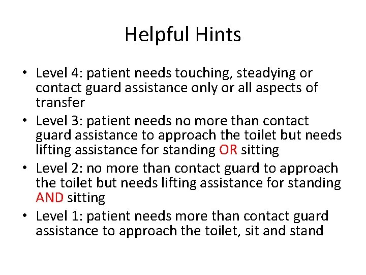 Helpful Hints • Level 4: patient needs touching, steadying or contact guard assistance only