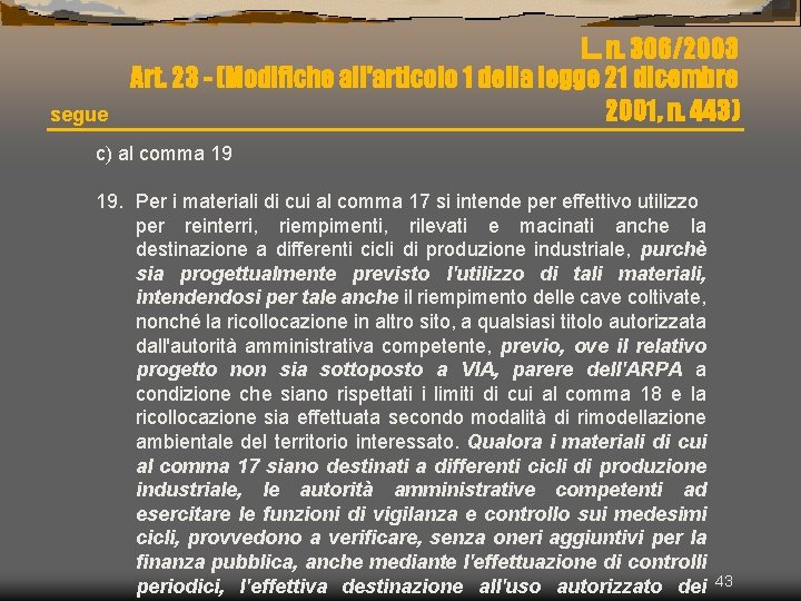 segue L. . n. 306/2003 Art. 23 - (Modifiche all'articolo 1 della legge 21