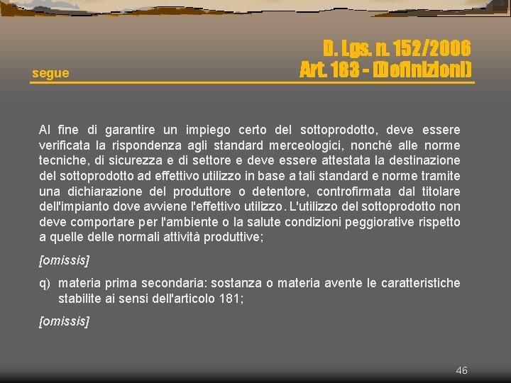 segue D. Lgs. n. 152/2006 Art. 183 - (Definizioni) Al fine di garantire un