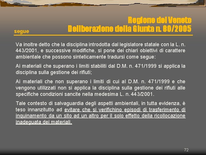 segue Regione del Veneto Deliberazione della Giunta n. 80/2005 Va inoltre detto che la