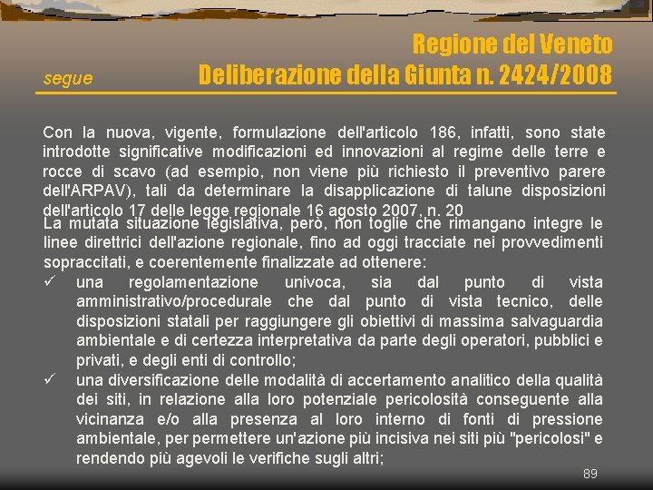 segue Regione del Veneto Deliberazione della Giunta n. 2424/2008 Con la nuova, vigente, formulazione