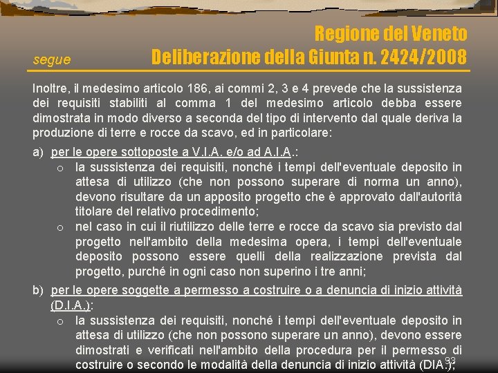segue Regione del Veneto Deliberazione della Giunta n. 2424/2008 Inoltre, il medesimo articolo 186,