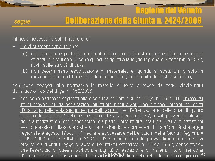 segue Regione del Veneto Deliberazione della Giunta n. 2424/2008 Infine, è necessario sottolineare che: