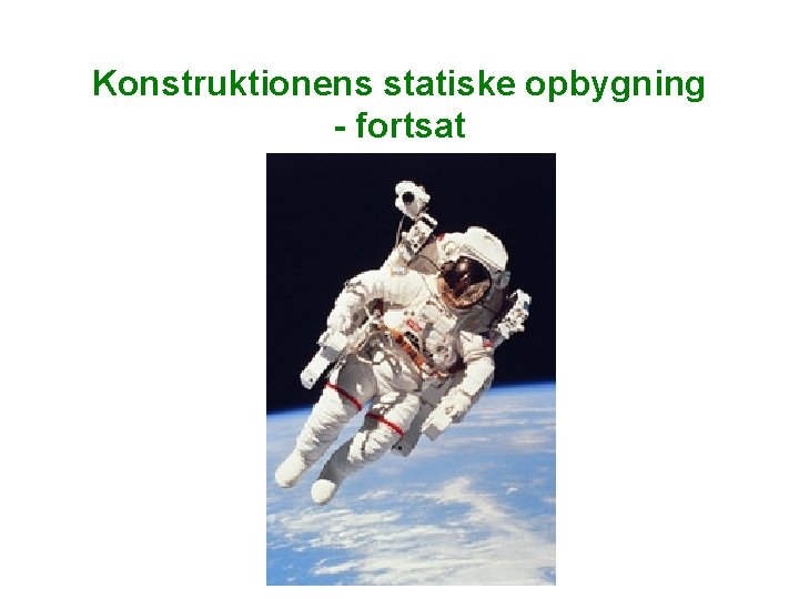 Konstruktionens statiske opbygning - fortsat Konstruktionens statiske opbygning - fortsat