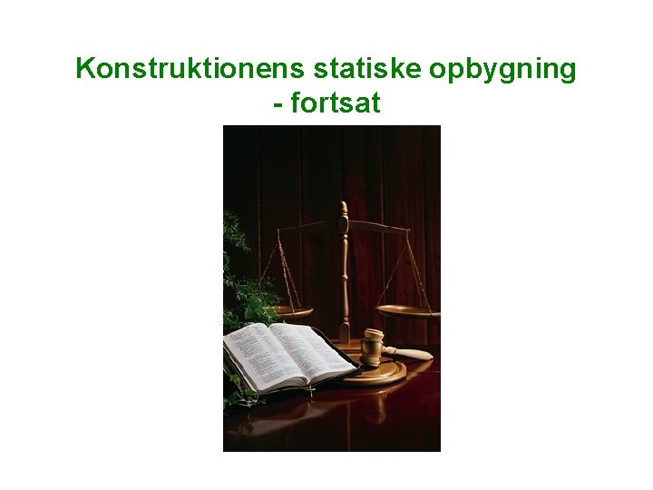Konstruktionens statiske opbygning - fortsat Konstruktionens statiske opbygning - fortsat