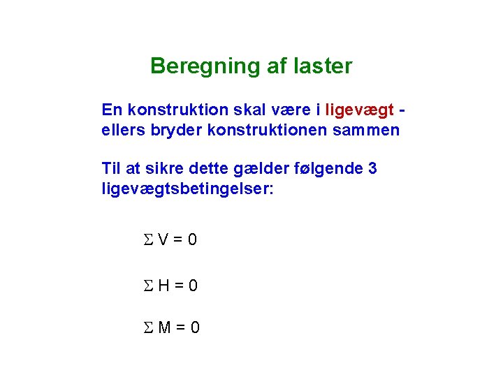 Beregning af laster En konstruktion skal være i ligevægt ellers bryder konstruktionen sammen Til Beregning af laster En konstruktion skal være i ligevægt ellers bryder konstruktionen sammen Til