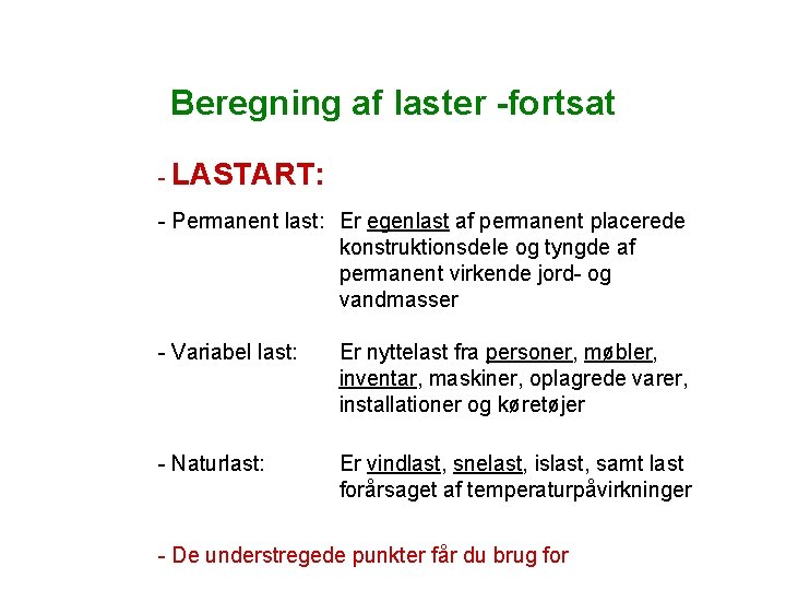 Beregning af laster -fortsat - LASTART: - Permanent last: Er egenlast af permanent placerede Beregning af laster -fortsat - LASTART: - Permanent last: Er egenlast af permanent placerede