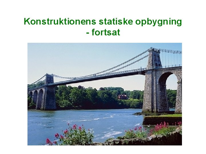 Konstruktionens statiske opbygning - fortsat Konstruktionens statiske opbygning - fortsat