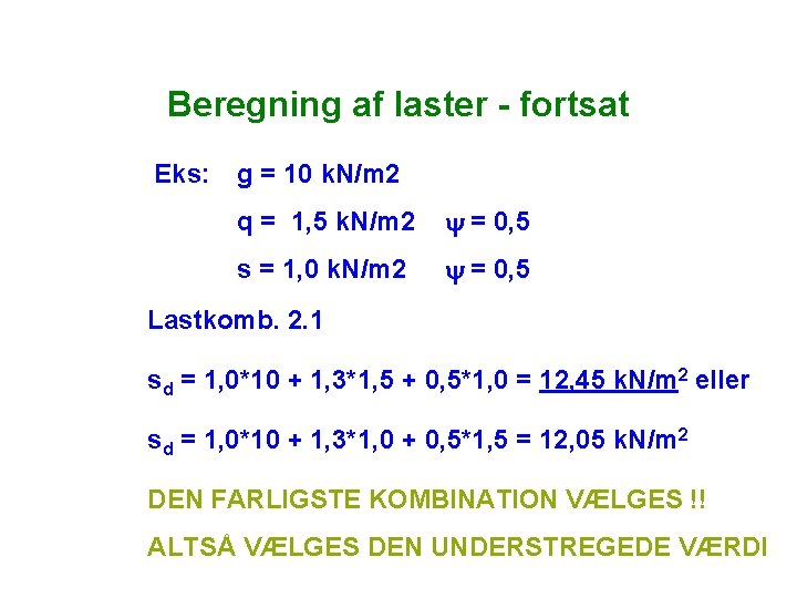 Beregning af laster - fortsat Eks: g = 10 k. N/m 2 q = Beregning af laster - fortsat Eks: g = 10 k. N/m 2 q =