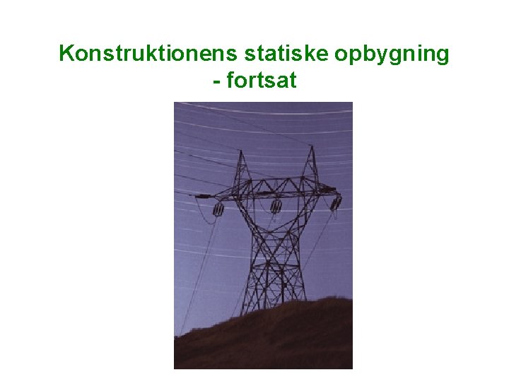 Konstruktionens statiske opbygning - fortsat Konstruktionens statiske opbygning - fortsat