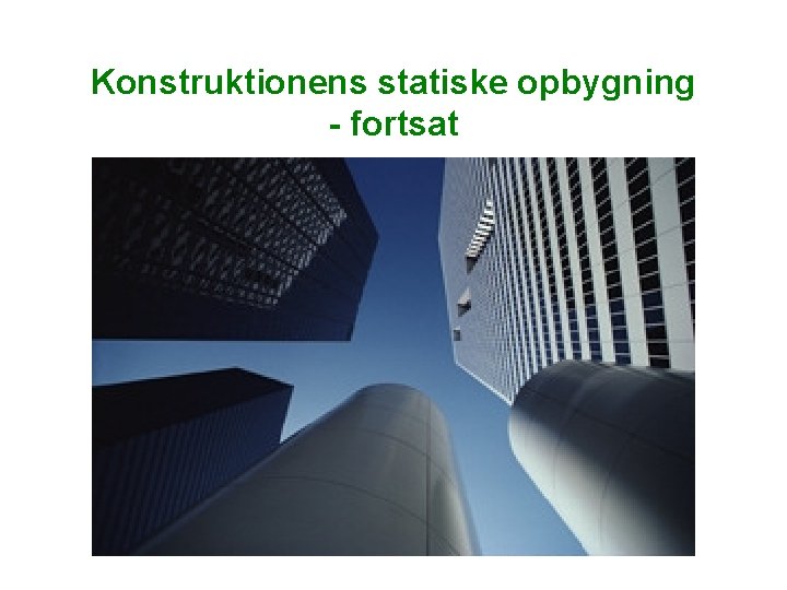 Konstruktionens statiske opbygning - fortsat Konstruktionens statiske opbygning - fortsat