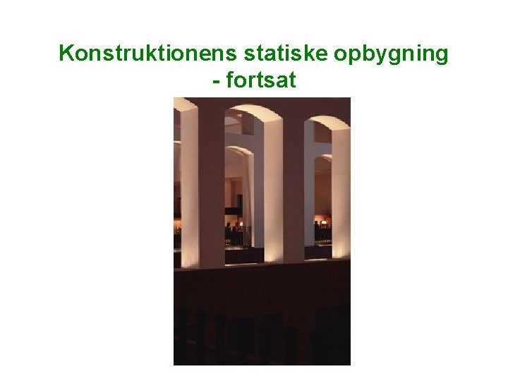 Konstruktionens statiske opbygning - fortsat Konstruktionens statiske opbygning - fortsat