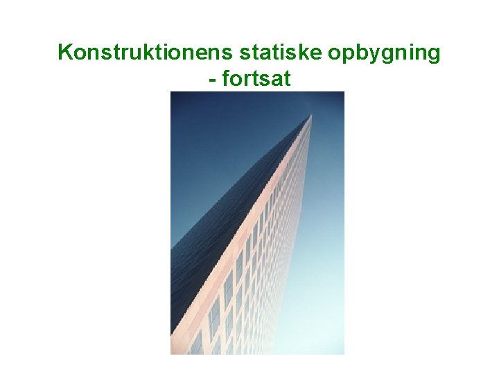 Konstruktionens statiske opbygning - fortsat Konstruktionens statiske opbygning - fortsat