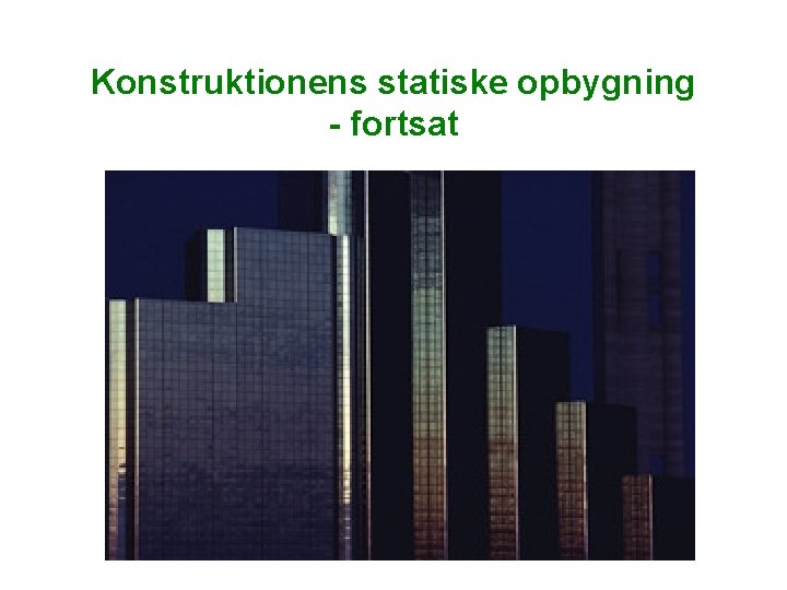 Konstruktionens statiske opbygning - fortsat Konstruktionens statiske opbygning - fortsat
