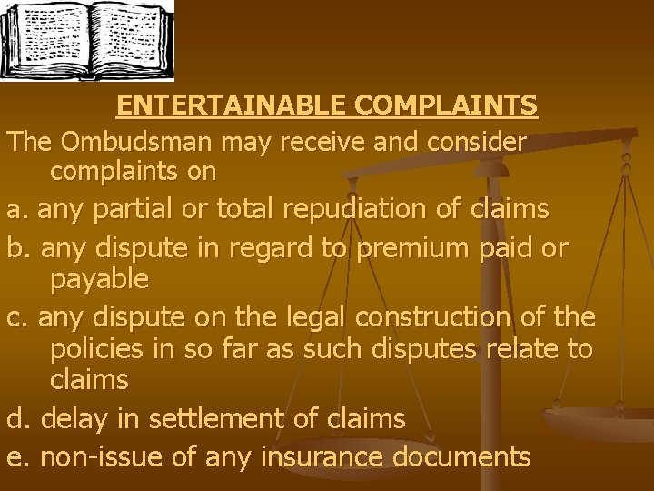 ENTERTAINABLE COMPLAINTS The Ombudsman may receive and consider complaints on a. any partial or