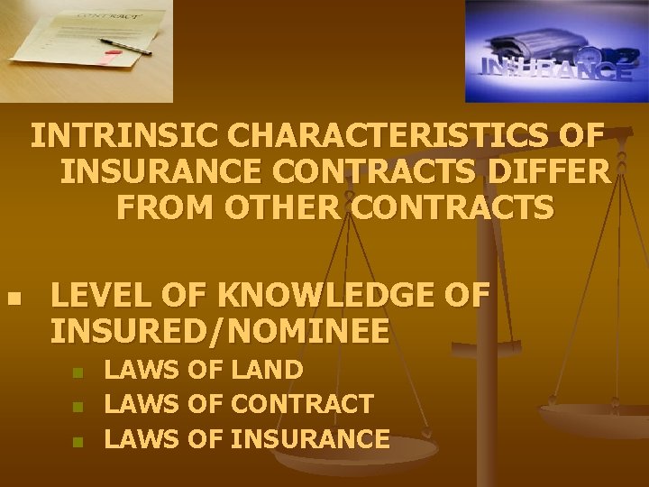 INTRINSIC CHARACTERISTICS OF INSURANCE CONTRACTS DIFFER FROM OTHER CONTRACTS n LEVEL OF KNOWLEDGE OF