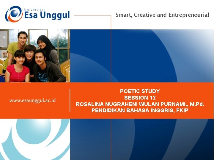 POETIC STUDY SESSION 12 ROSALINA NUGRAHENI WULAN PURNAMI. , M. Pd. PENDIDIKAN BAHASA INGGRIS,