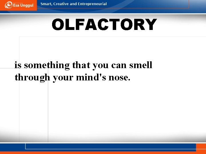 OLFACTORY is something that you can smell through your mind's nose. 