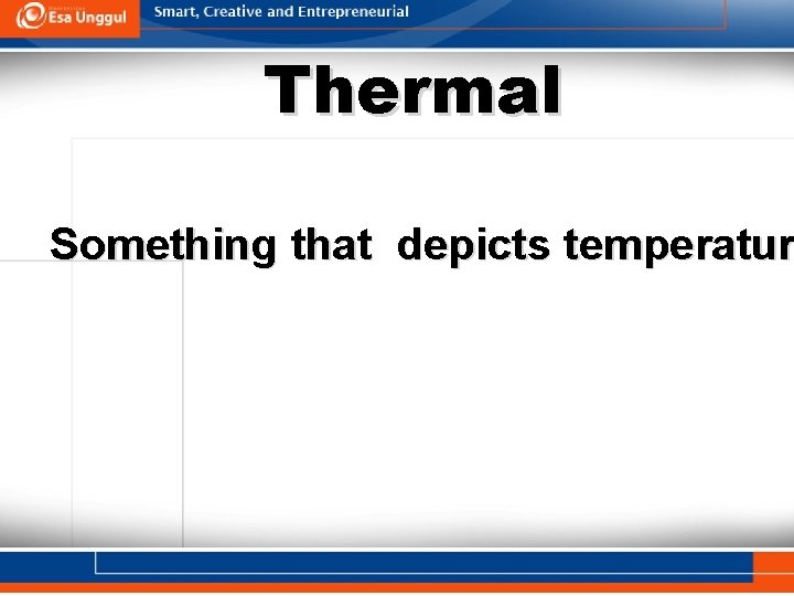 Thermal Something that depicts temperatur 