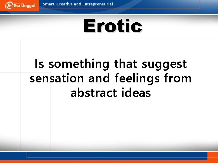 Erotic Is something that suggest sensation and feelings from abstract ideas 