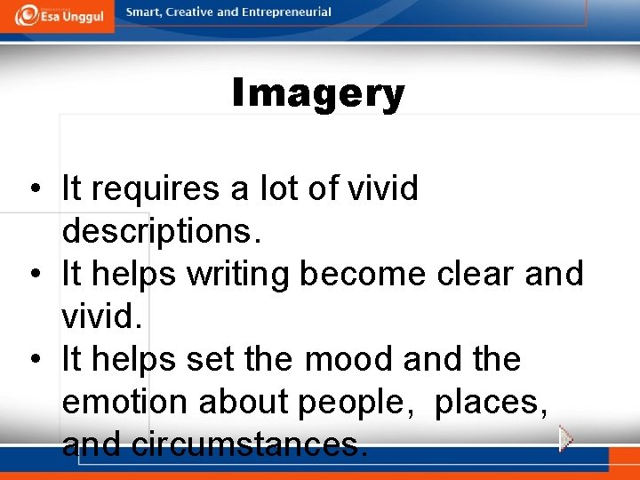 Imagery • It requires a lot of vivid descriptions. • It helps writing become