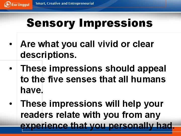 Sensory Impressions • Are what you call vivid or clear descriptions. • These impressions