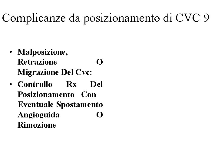 Complicanze da posizionamento di CVC 9 • Malposizione, Retrazione O Migrazione Del Cvc: •